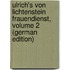 Ulrich's Von Lichtenstein Frauendienst, Volume 2 (German Edition)