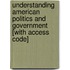 Understanding American Politics and Government [With Access Code]