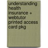 Understanding Health Insurance + Webtutor Printed Access Card Pkg by Michelle A. Green