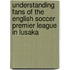 Understanding fans of the English soccer premier league in Lusaka