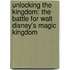 Unlocking the Kingdom: The Battle for Walt Disney's Magic Kingdom