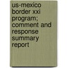 Us-mexico Border Xxi Program; Comment And Response Summary Report door United States Agency