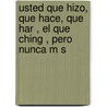 Usted Que Hizo, Que Hace, Que Har , El Que Ching , Pero Nunca M S by Raul Martinez Valencia