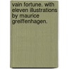 Vain Fortune. With eleven illustrations by Maurice Greiffenhagen. door George Moore