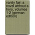 Vanity Fair: A Novel Without a Hero, Volumes 1-2 (German Edition)