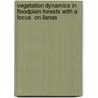 Vegetation Dynamics in Floodplain Forests with a Focus  on Lianas door Bruce Allen