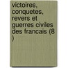 Victoires, Conquetes, Revers Et Guerres Civiles Des Francais (8 ) door Livres Groupe