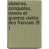Victoires, Conquetes, Revers Et Guerres Civiles Des Francais (9 )