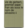 Vie De Gerbert, Premier Pape Fran Ais Sous Le Nom De Silvestre Ii door Alexandre Olleris