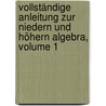 Vollständige Anleitung Zur Niedern Und Höhern Algebra, Volume 1 door Leonhard Euler