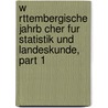 W Rttembergische Jahrb Cher Fur Statistik Und Landeskunde, Part 1 by Wuerttemberg Statistisches Landesamt