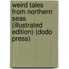 Weird Tales From Northern Seas (Illustrated Edition) (Dodo Press) door Jonas Lie