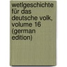 Wetlgeschichte Für Das Deutsche Volk, Volume 16 (German Edition) by Christoph Schlosser Friedrich