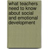 What Teachers Need to Know About Social and Emotional Development door Ros Leyden