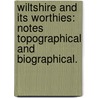 Wiltshire and its worthies: Notes topographical and biographical. door Joseph Stratford