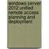 Windows Server 2012 Unified Remote Access Planning and Deployment