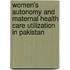 Women's Autonomy And Maternal Health Care Utilization In Pakistan
