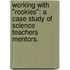 Working with "Rookies": A Case Study of Science Teachers Mentors.