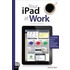 Your Ipad At Work (covers Ios 6 On Ipad2 And Ipad 3rd Generation)