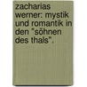Zacharias Werner: Mystik und Romantik in den "Söhnen des Thals". door Arthur Eloesser