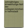 Zehnjähriges Einweihungs-fest der Collegien-kirchen in Helmstadt by Hermann Von Der Hardt