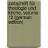 Zeitschrift Für Theologie Und Kirche, Volume 12 (German Edition)