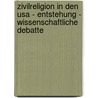 Zivilreligion In Den Usa - Entstehung - Wissenschaftliche Debatte door Alexander Ornella