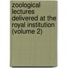 Zoological Lectures Delivered at the Royal Institution (Volume 2) by George Shaw