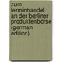Zum Terminhandel an Der Berliner Produktenbörse (German Edition)