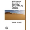 a History of the War of Secession, 1861-1865, by Rossiter Johnson door Rossiter Johnson