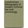 a Preliminary Bibliography of Modern Criminal Law and Criminology door John Henry Wigmore