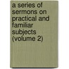 a Series of Sermons on Practical and Familiar Subjects (Volume 2) door Robert Henderson