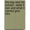the Boy and His School : What It Can and What It Cannot Give Him. door Robert Leighton Leighton