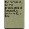 the Camisard, Or, the Protestants of Languedoc (Volume 2); a Tale door Frances Clare Adeline Coxe