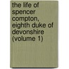 the Life of Spencer Compton, Eighth Duke of Devonshire (Volume 1) door Bernard Henry Holland