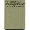 the Poetical Works of James Hammond. with the Life of the Author. by James Hammond