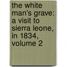 the White Man's Grave: a Visit to Sierra Leone, in 1834, Volume 2 by F. Harrison Rankin