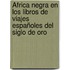 África negra en los libros de viajes españoles del Siglo de Oro