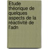 Étude Théorique De Quelques Aspects De La Réactivité De L'adn door Vanessa Labet