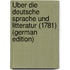 Über Die Deutsche Sprache Und Litteratur (1781) (German Edition)