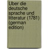 Über Die Deutsche Sprache Und Litteratur (1781) (German Edition) by Möser Justus