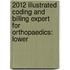 2012 Illustrated Coding and Billing Expert for Orthopaedics: Lower