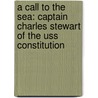 A Call To The Sea: Captain Charles Stewart Of The Uss Constitution door John Rodgaard