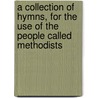 A Collection of Hymns, for the Use of the People Called Methodists door John Wesley