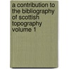 A Contribution to the Bibliography of Scottish Topography Volume 1 door Caleb George Cash
