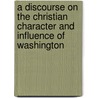 A Discourse on the Christian Character and Influence of Washington door Benjamin Franklin Morris