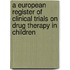 A European Register Of Clinical Trials On Drug Therapy In Children