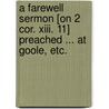 A Farewell Sermon [on 2 Cor. xiii. 11] preached ... at Goole, etc. door George Bishop Smith