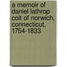 A Memoir Of Daniel Lathrop Coit Of Norwich, Connecticut, 1754-1833 door Onbekend