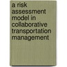 A Risk Assessment Model in Collaborative Transportation Management door Yasanur Kayikci